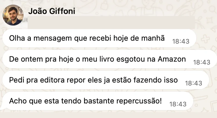 Print do WhatsApp de João Giffoni: Olha a mensagem que recebi hoje de manhã. De ontem pra hoje o meu livro esgotou na Amazon. Pedi pra editora repor, eles já estão fazendo isso